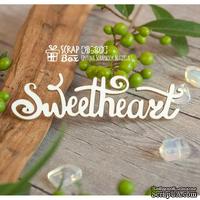 Чипборд ScrapBox - Надпись Sweetheart Hi-303 - ScrapUA.com