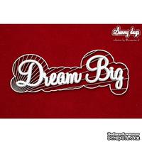 Чипборд Scrapiniec - Sunny Days - Dream Big, двухслойная надпись - ScrapUA.com