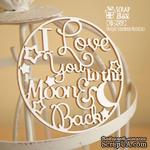 Чипборд ScrapBox - I love you to the moon and back в круге Hi-249 - ScrapUA.com