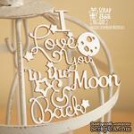 Чипборд ScrapBox - I love you to the moon and back Hi-251 - ScrapUA.com