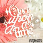 Чипборд ScrapBox - Надпись Once upon a time Hi-373 - ScrapUA.com