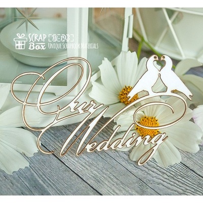 Чіпборд ScrapBox — напис Our Wedding Hi-193