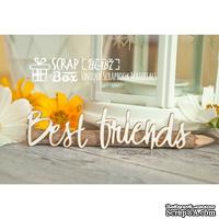 Чипборд ScrapBox - надпись Best friends Hi-187 - ScrapUA.com