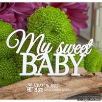 Чипборд ScrapBox - Надпись &quot;My sweet Baby&quot; Hi-360 - ScrapUA.com