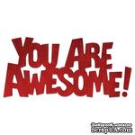 Ножи от Cheery Lynn Designs - Whimsical &quot;You Are Awesome&quot; Die, 89 x 42 мм - ScrapUA.com