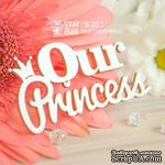 Чипборд ScrapBox - Надпись Our Princess Hi-377 - ScrapUA.com